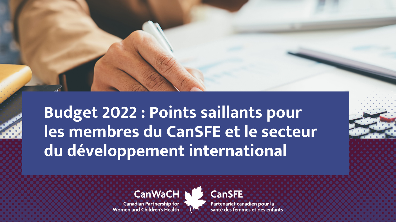 Budget 2022 : Points saillants pour les membres du CanSFE et le secteur du développement international